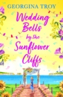 Wedding Bells by the Sunflower Cliffs : A gorgeous, uplifting romance from Georgina Troy for 2024 - eBook