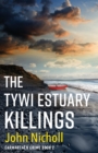 The Tywi Estuary Killings : A gripping, gritty crime mystery from John Nicholl - Book