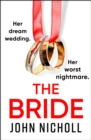 The Bride : A completely addictive, gripping psychological thriller from John Nicholl - eBook