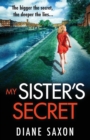 My Sister's Secret : The unforgettable psychological thriller from Diane Saxon, author of My Little Brother. - Book