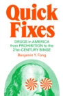 Quick Fixes : Drugs in America from Prohibition to the 21st Century Binge - eBook