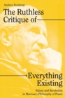 The Ruthless Critique of Everything Existing : Nature and Revolution in Marcuse's Philosophy of Praxis - Book