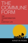 The Commune Form : The Transformation of Everyday Life - Book