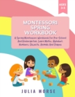 Montessori Spring Workbook : A Spring Montessori Workbook For Pre-School And Kindergarten. Learn Maths, Alphabet, Numbers, Objects, Animals And Shapes - Book