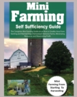 Mini Farming Self Sufficiency Guide : The Complete Mini Farming Guide on an Acre or Smaller Area From Starting and Maintaining a Homestead Intensive Farms, Minimizing Resources and Maximizing Profit. - Book