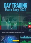 Day Trading Made Easy 2022 : Beginner's Guide to Making Money Every Day with Day Trading - Book