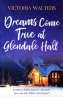 Dreams Come True at Glendale Hall : A romantic, uplifting and feelgood read - Book