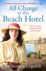 All Change at the Beach Hotel : A heartwarming and romantic World War One saga - Book