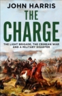 The Charge : The Light Brigade, the Crimean War and a Military Disaster - eBook