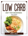Low Carb Diet for Beginners : Easy recipes - Book