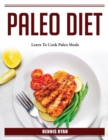 Paleo Diet : Learn To Cook Paleo Meals - Book