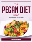 The Pegan Diet Food : A Healthy Way To Live Longer - Book