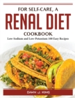 For self-care, a renal diet cookbook : Low-Sodium and Low-Potassium 100 Easy Recipes - Book