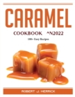 Caramel Cookbook ^N2022 : 100+ Easy Recipes - Book