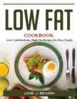 Low Fat cookbook : Low-Carbohydrate, High-Fat Recipes for Busy People - Book