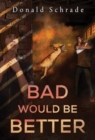 Bad Would Be Better - Book