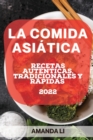 La Comida Asiatica 2022 : Recetas Autenticas, Tradicionales Y Rapidas - Book