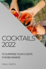 Cocktails 2022 : To Surprise Your Guests for Beginners - Book