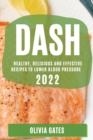 Dash 2022 : Healthy, Delicious and Effective Recipes to Lower Blood Pressure - Book