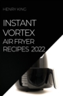 Instant Vortex Air Fryer Recipes 2022 : Many Tasty Recipes to Surprise Your Guests - Book