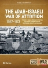 The Arab-Israeli War of Attrition, 1967-1973: Volume 3 : Gaza, Jordanian Civil War, Golan and Lebanon Fighting, Continuing Conflict and Summary - Book