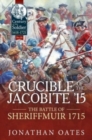 Crucible of the Jacobite '15 : The Battle of Sheriffmuir 1715 - Book