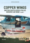 Copper Wings: British South Africa Police Reserve Air Wing : Volume 1 - Book