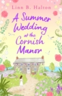 A Summer Wedding at the Cornish Manor : Save the date with the BRAND NEW feel-good romantic read for 2024 from Linn B. Halton! - Book