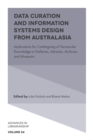 Data Curation and Information Systems Design from Australasia : Implications for Cataloguing of Vernacular Knowledge in Galleries, Libraries, Archives, and Museums - Book