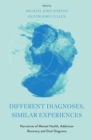 Different Diagnoses, Similar Experiences : Narratives of Mental Health, Addiction Recovery and Dual Diagnosis - Book