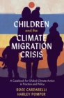 Children and the Climate Migration Crisis : A Casebook for Global Climate Action in Practice and Policy - Book