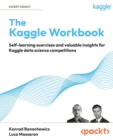 The Kaggle Workbook : Self-learning exercises and valuable insights for Kaggle data science competitions - Book