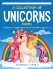 A Collection of Unicorns Fairies : Adventures and Other Short Stories for Children Ages 4 to 12 - Book