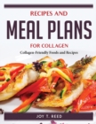 Recipes and Meal Plans for Collagen : Collagen-Friendly Foods and Recipes - Book