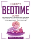 Children's Bedtime Stories : The Adventure Book Collection includes books about fairies, animals, unicorns, dragons, and other topics that are appropriate for children of any age. - Book