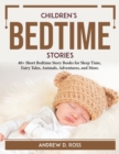 Children's Bedtime Stories : 40+ Short Bedtime Story Books for Sleep Time, Fairy Tales, Animals, Adventures, and More. - Book
