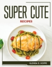 Super Cute Recipes - Book