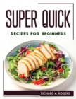 Super Quick Recipes for Beginners - Book