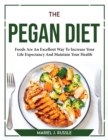 The Pegan Diet : Foods Are An Excellent Way To Increase Your Life Expectancy And Maintain Your Health - Book