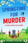 Springtime for Murder : A gripping cozy murder mystery from Debbie Young - eBook