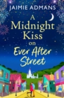 A Midnight Kiss on Ever After Street : A magical, uplifting romance from Jaimie Admans - eBook