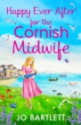 Happy Ever After for the Cornish Midwife : The emotional final instalment in the Cornish Midwives series from Jo Bartlett - eBook