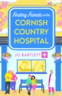 Finding Friends at the Cornish Country Hospital : the BRAND NEW instalment in the beautiful, uplifting romance series from TOP TEN BESTSELLER Jo Bartlett for 2024 - eBook