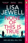 None of This is True : Voted CRIME NOVEL OF THE YEAR 2024, the addictive #1 Sunday Times bestselling psychological thriller - eBook