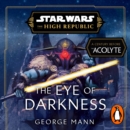 Star Wars: The Eye of Darkness (The High Republic) - eAudiobook