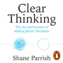 Clear Thinking : Turning Ordinary Moments into Extraordinary Results - eAudiobook