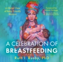 A Celebration of Breastfeeding : A Global View of Baby Friendly Nurture - Book