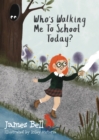 Who’s Walking Me To School Today? - Book