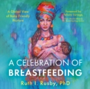 A Celebration of Breastfeeding : A Global View of Baby Friendly Nurture - eBook