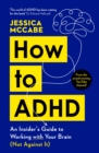 How to ADHD : An Insider's Guide to Working with Your Brain (Not Against It) - Book